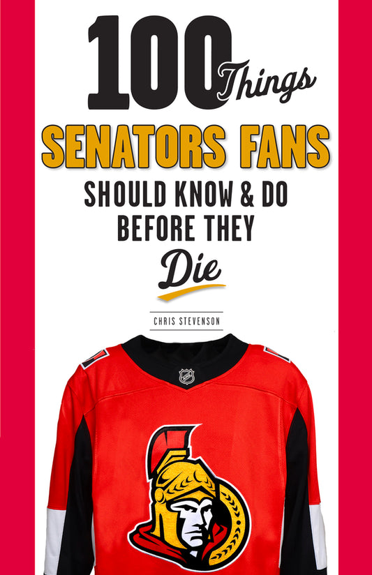 100 Things Senators Fans Should Know & Do Before They Die