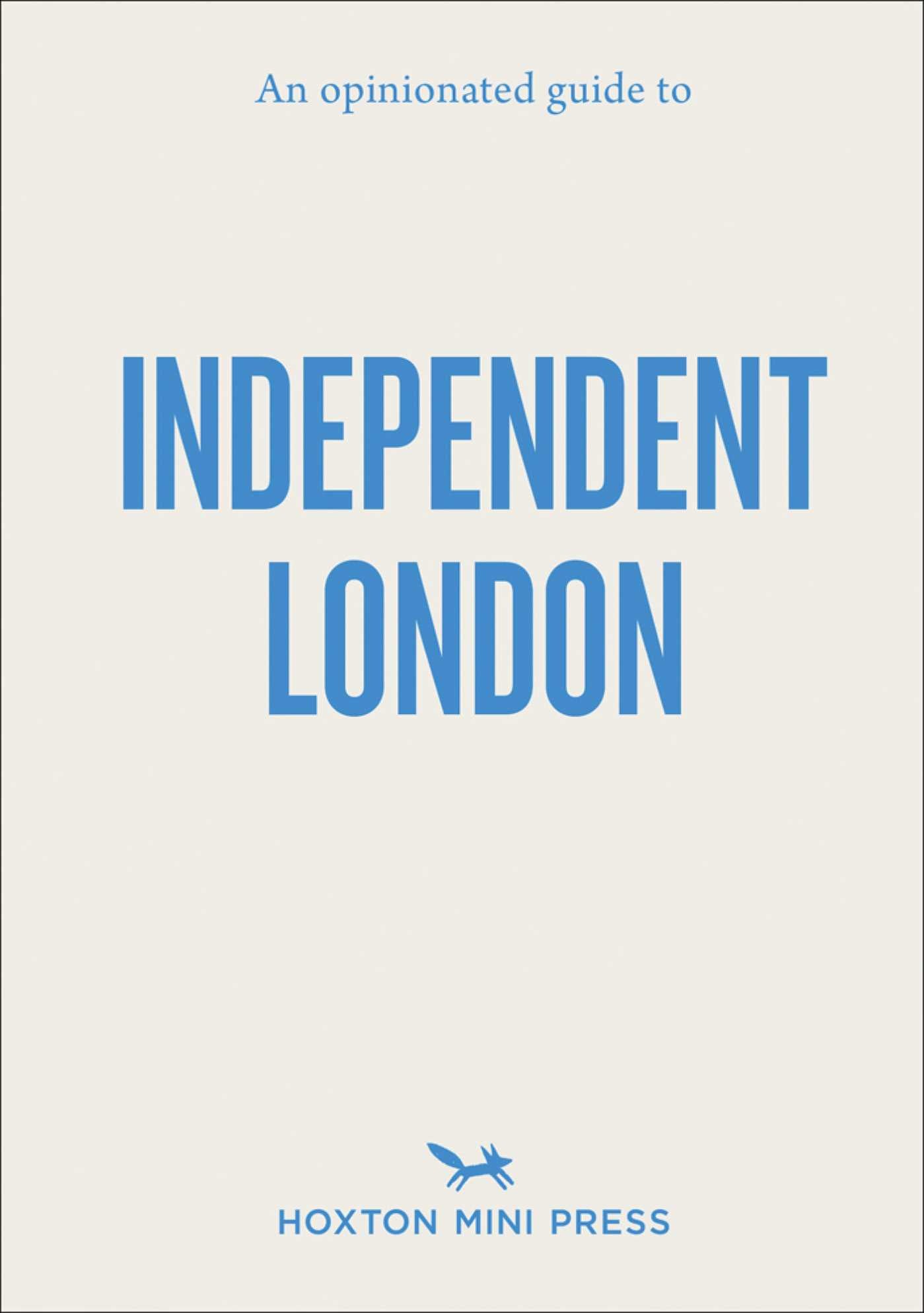 An Opinionated Guide to Independent London