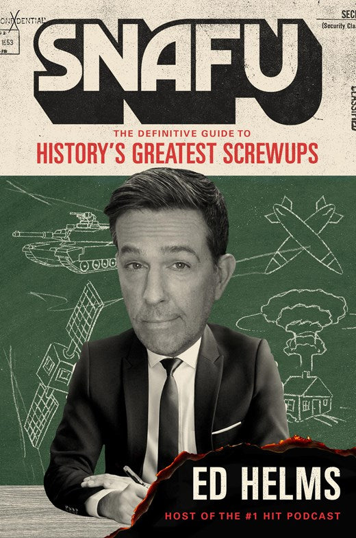 SNAFU : The Definitive Guide to History’s Greatest Screwups
