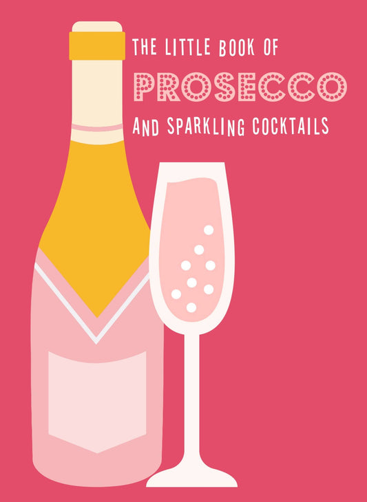 Le petit livre du Prosecco et des cocktails pétillants