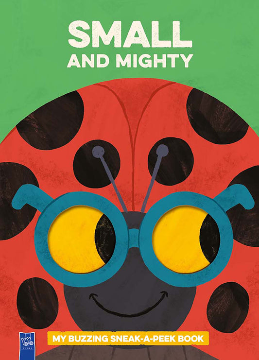 Small and Mighty: My Buzzing Sneak-a-Peek Book