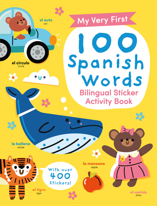 My Very First 100 Spanish Words: Bilingual Sticker Activity Book (with Over 400 Stickers!)