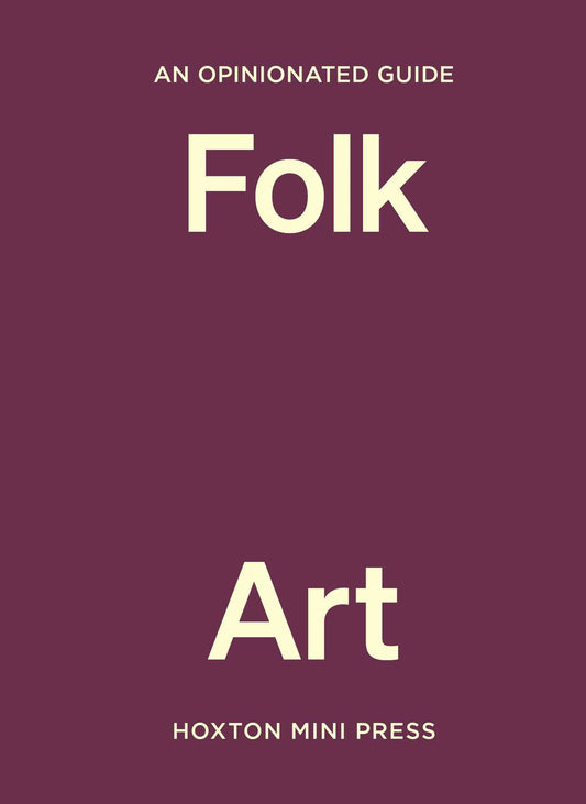 An  Opinionated Guide to Folk Art