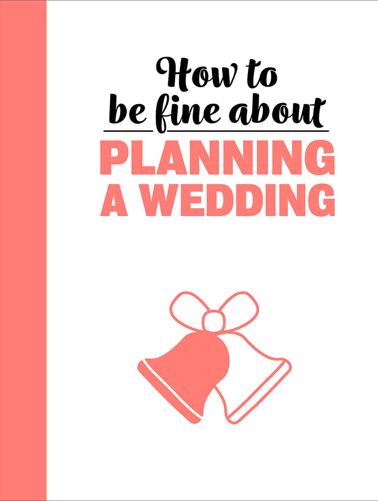 How to Be Fine About Planning a Wedding