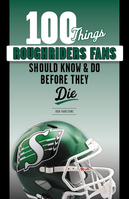 100 Things Roughriders Fans Should Know &amp; Do Before They Die