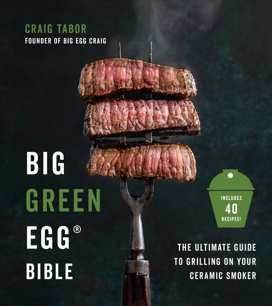 Mastering the Big Green Egg® by Big Green Craig