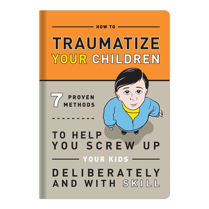 How to Traumatize Your Children