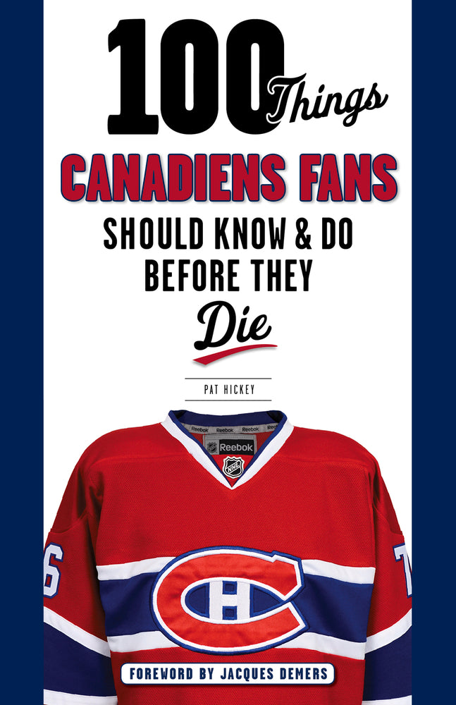 100 choses que les fans des Canadiens devraient savoir et faire avant de mourir