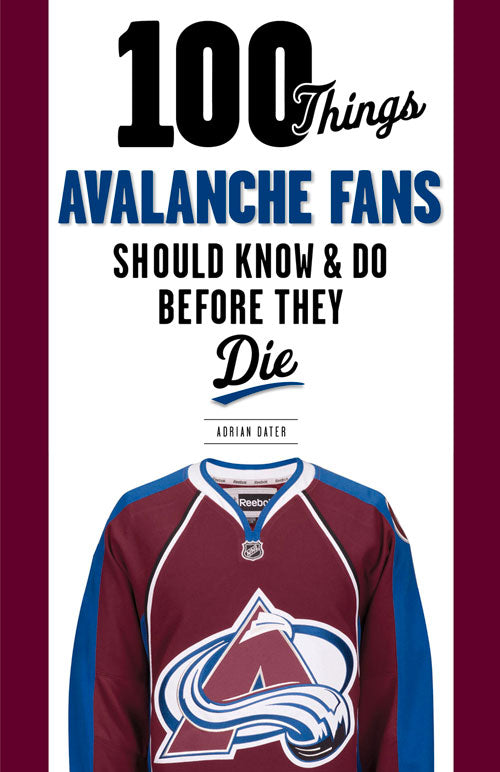 100 Things Avalanche Fans Should Know &amp; Do Before They Die