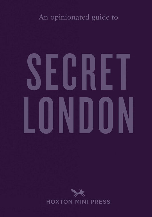 An Opinionated Guide to Secret London