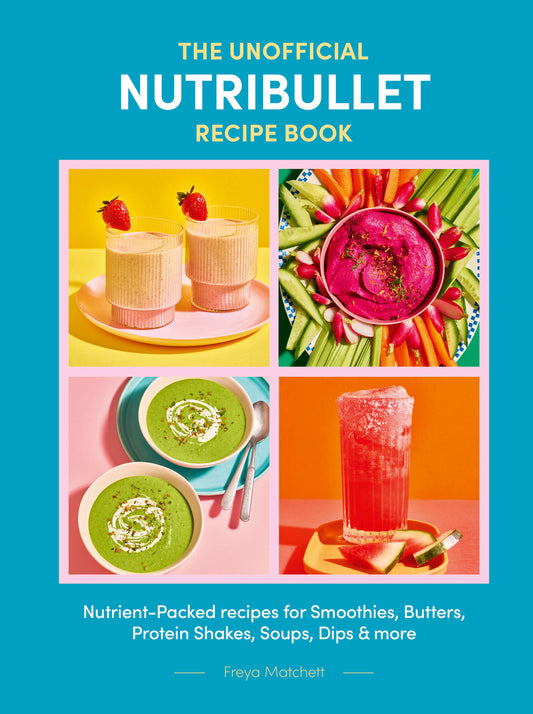 The Unofficial Nutribullet Recipe Book