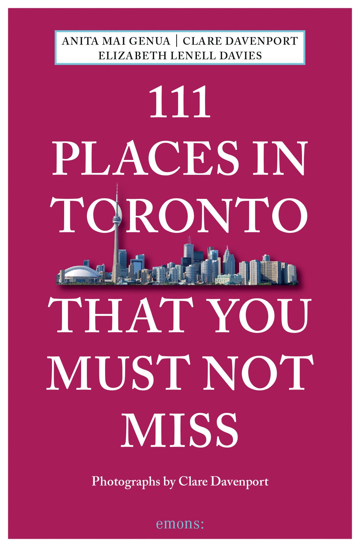 111 Places in Toronto That You Must Not Miss Revised and Updated