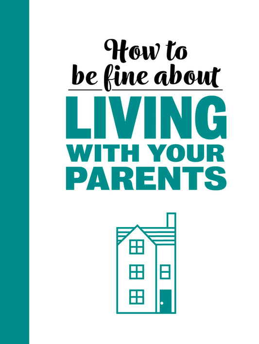 How to Be Fine About Living with Your Parents