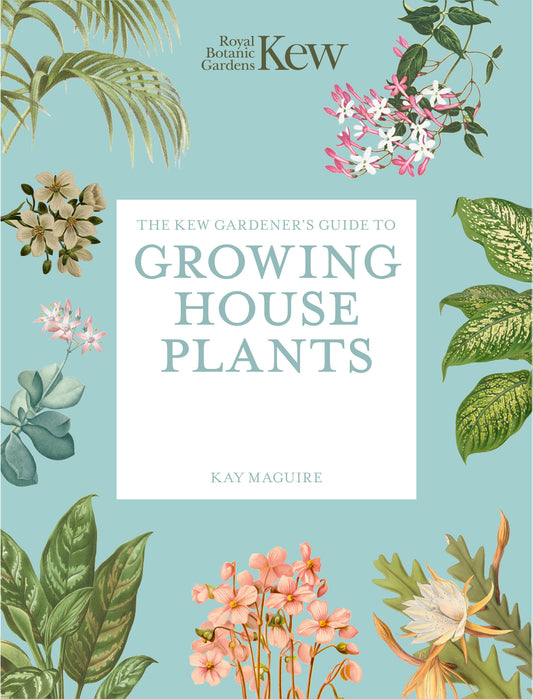 The Kew Gardener’s Guide to Growing House Plants