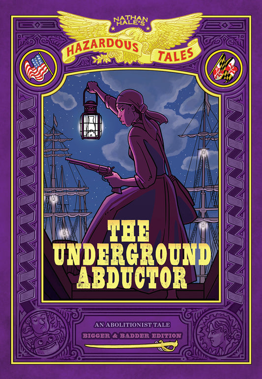 The Underground Abductor: Bigger &amp; Badder Edition (Nathan Hale's Hazardous Tales #5)